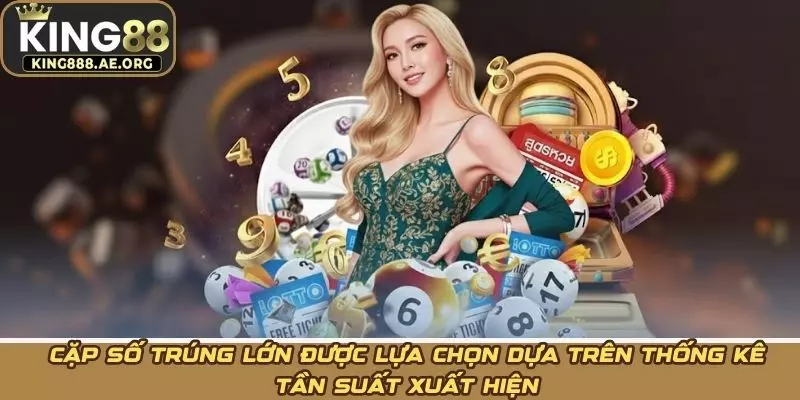 Cặp số trúng lớn được lựa chọn dựa trên thống kê tần suất xuất hiện Cặp số trúng lớn được lựa chọn dựa trên thống kê tần suất xuất hiện
