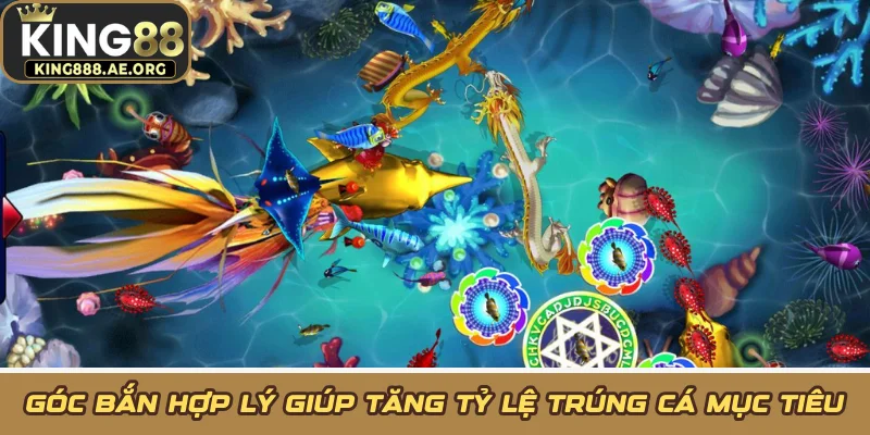 Góc bắn hợp lý giúp tăng tỷ lệ trúng cá mục tiêu Góc bắn hợp lý giúp tăng tỷ lệ trúng cá mục tiêu