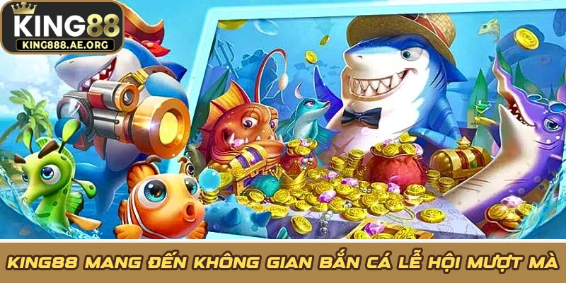 KING88 mang đến không gian bắn cá lễ hội mượt mà KING88 mang đến không gian bắn cá lễ hội mượt mà