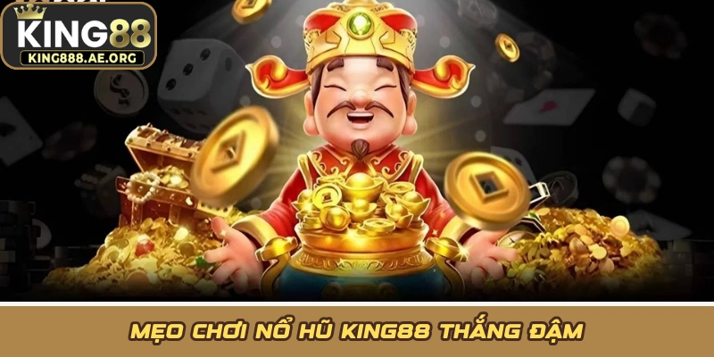 Mẹo chơi nổ hũ KING88 thắng đậm Mẹo chơi nổ hũ KING88 thắng đậm