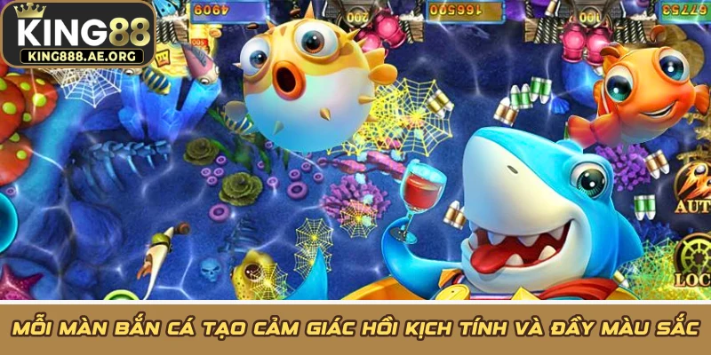 Mỗi màn bắn cá tạo cảm giác hồi kịch tính và đầy màu sắc Mỗi màn bắn cá tạo cảm giác hồi kịch tính và đầy màu sắc