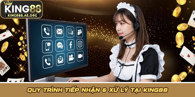 Quy trình tiếp nhận & xử lý tại KING88 Quy trình tiếp nhận & xử lý tại KING88