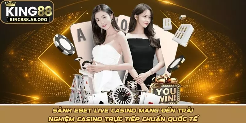 Sảnh ebet live casino mang đến trải nghiệm casino trực tiếp chuẩn quốc tế Sảnh ebet live casino mang đến trải nghiệm casino trực tiếp chuẩn quốc tế