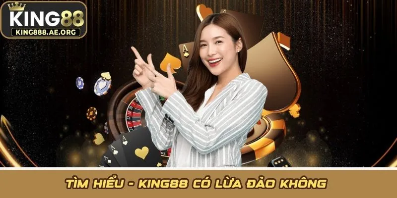 Tìm hiểu - KING88 có lừa đảo không Tìm hiểu - KING88 có lừa đảo không
